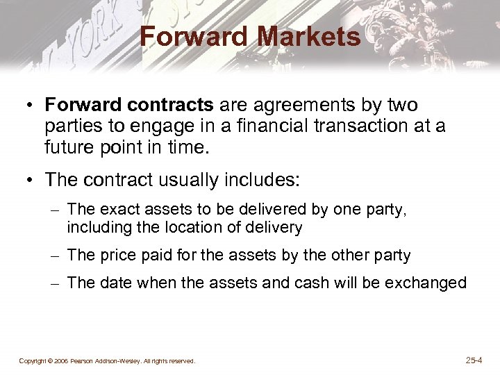 Forward Markets • Forward contracts are agreements by two parties to engage in a