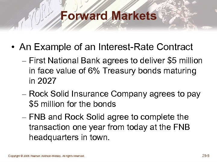 Forward Markets • An Example of an Interest-Rate Contract – First National Bank agrees