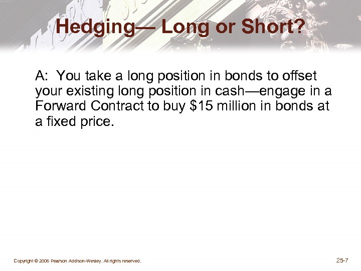 Hedging— Long or Short? A: You take a long position in bonds to offset