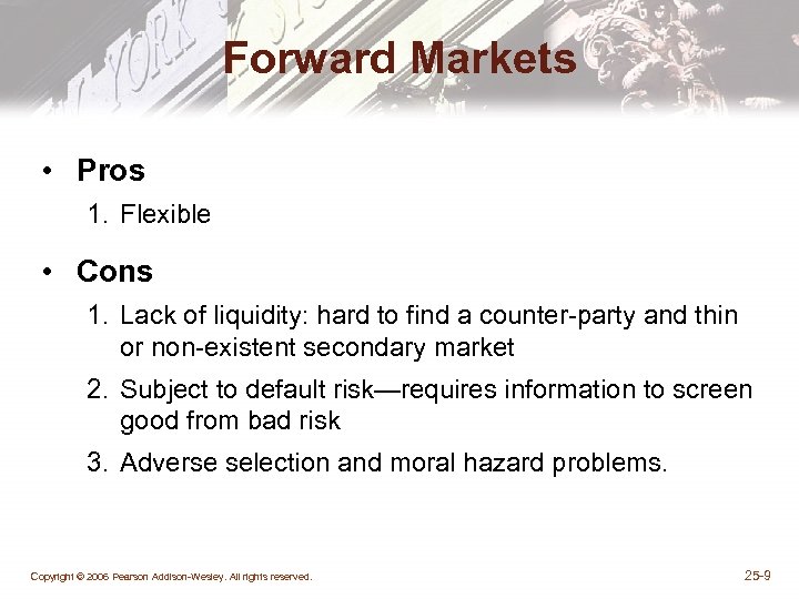 Forward Markets • Pros 1. Flexible • Cons 1. Lack of liquidity: hard to