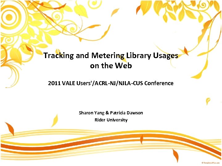 Tracking and Metering Library Usages on the Web 2011 VALE Users'/ACRL-NJ/NJLA-CUS Conference Sharon Yang