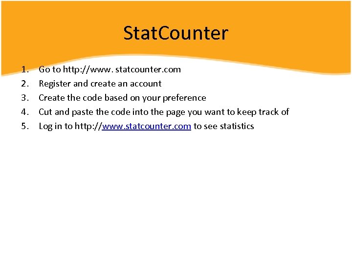 Stat. Counter 1. 2. 3. 4. 5. Go to http: //www. statcounter. com Register