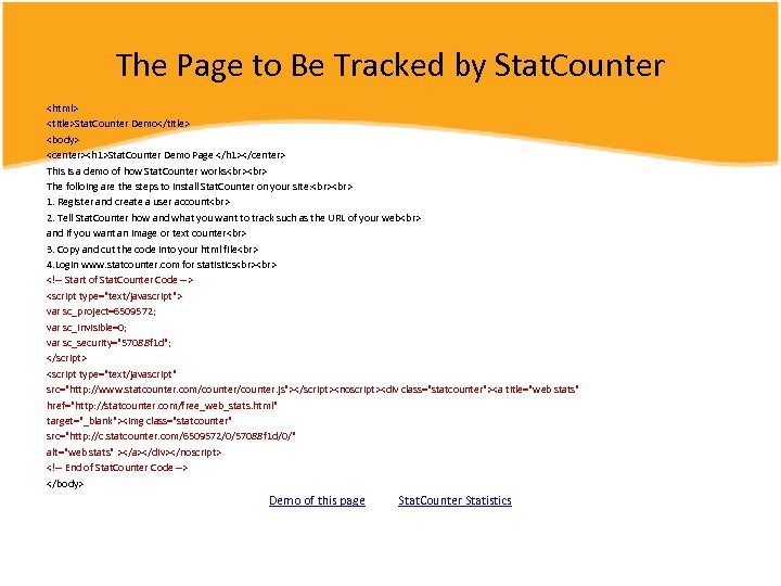 The Page to Be Tracked by Stat. Counter <html> <title>Stat. Counter Demo</title> <body> <center><h