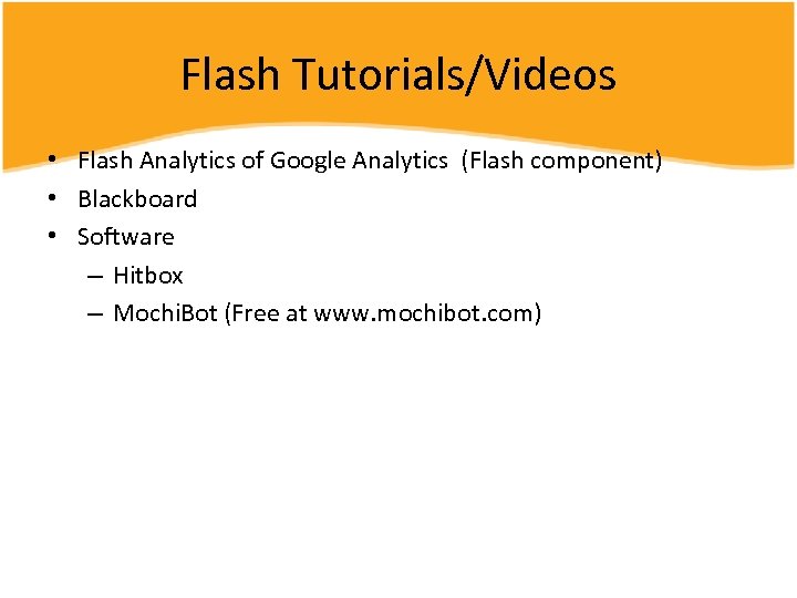 Flash Tutorials/Videos • Flash Analytics of Google Analytics (Flash component) • Blackboard • Software