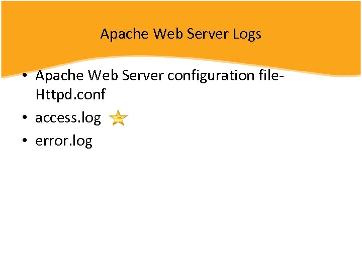 Apache Web Server Logs • Apache Web Server configuration file. Httpd. conf • access.