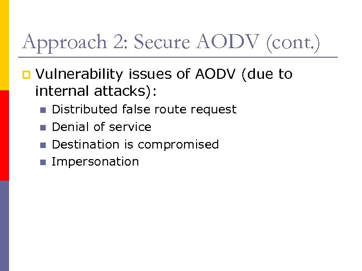 Approach 2: Secure AODV (cont. ) p Vulnerability issues of AODV (due to internal