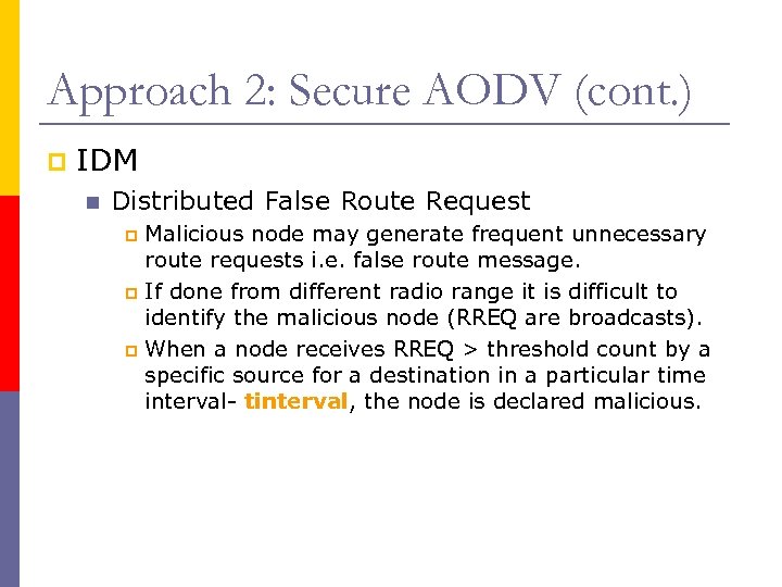 Approach 2: Secure AODV (cont. ) p IDM n Distributed False Route Request Malicious