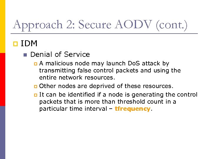 Approach 2: Secure AODV (cont. ) p IDM n Denial of Service A malicious