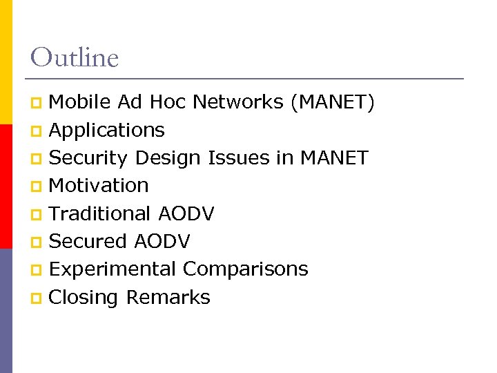 Outline Mobile Ad Hoc Networks (MANET) p Applications p Security Design Issues in MANET