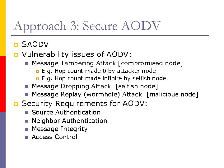 Approach 3: Secure AODV p p SAODV Vulnerability issues of AODV: n Message Tampering