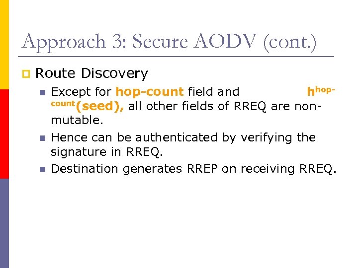 Approach 3: Secure AODV (cont. ) p Route Discovery n n n Except for