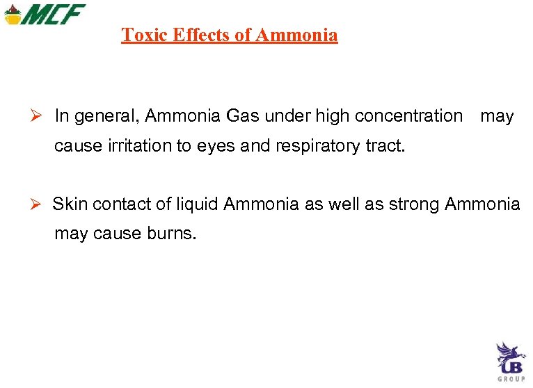 Toxic Effects of Ammonia In general, Ammonia Gas under high concentration may cause irritation