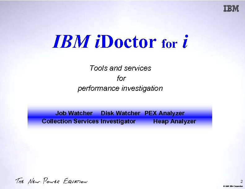 IBM i. Doctor for i Tools and services for performance investigation Job Watcher Disk