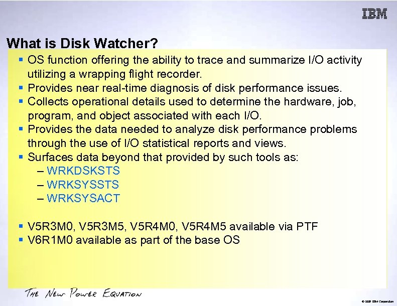 What is Disk Watcher? § OS function offering the ability to trace and summarize