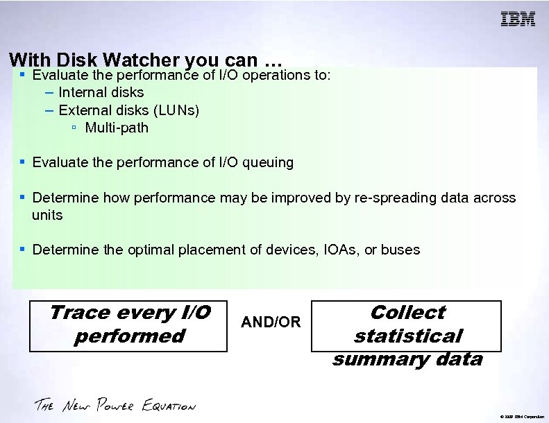 With Disk Watcher you can … § Evaluate the performance of I/O operations to: