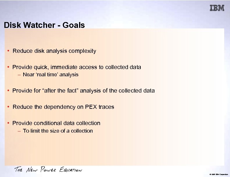 Disk Watcher - Goals • Reduce disk analysis complexity • Provide quick, immediate access