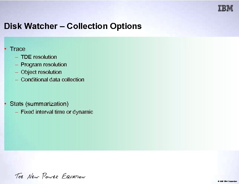 Disk Watcher – Collection Options • Trace – – TDE resolution Program resolution Object