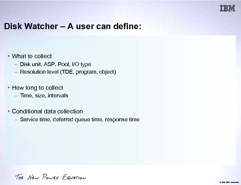 Disk Watcher – A user can define: • What to collect – Disk unit,
