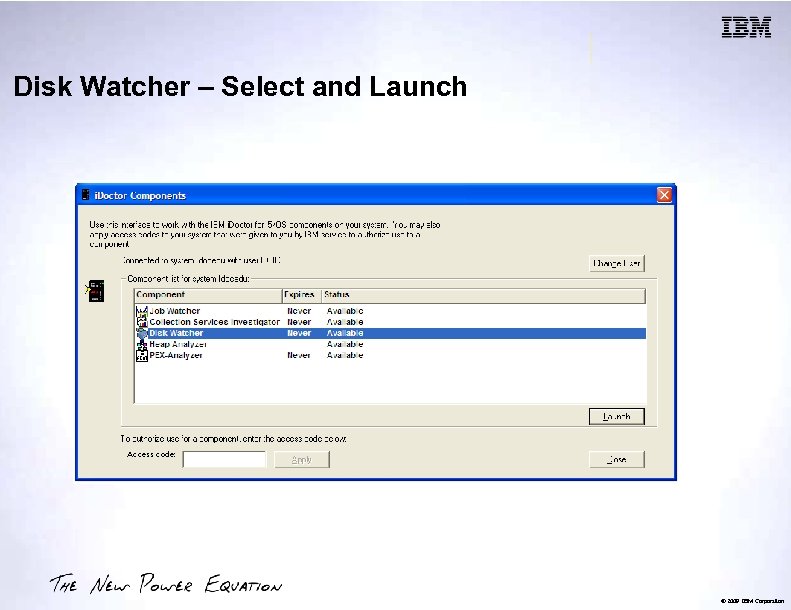 Disk Watcher – Select and Launch © 2009 IBM Corporation 