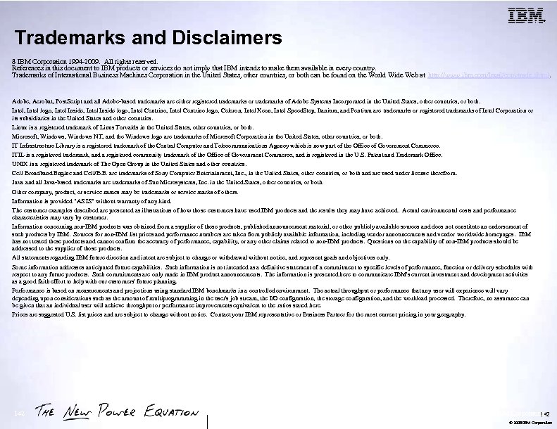 ® Trademarks and Disclaimers 8 IBM Corporation 1994 -2009. All rights reserved. References in