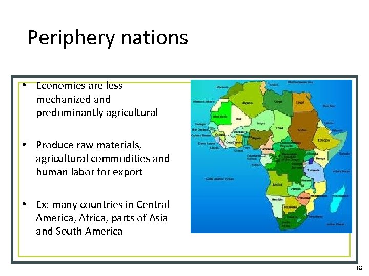 Periphery nations • Economies are less mechanized and predominantly agricultural • Produce raw materials,
