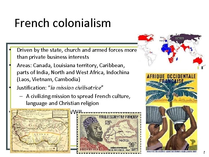 French colonialism • Driven by the state, church and armed forces more than private
