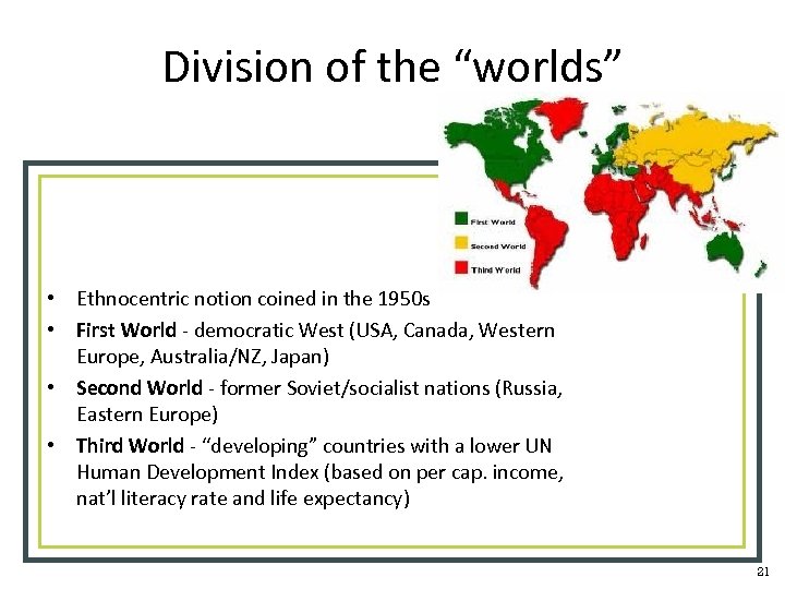 Division of the “worlds” • Ethnocentric notion coined in the 1950 s • First