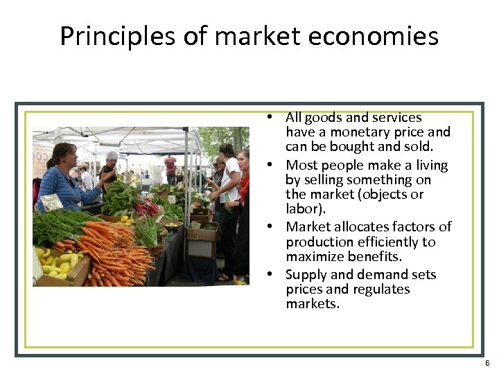 Principles of market economies • All goods and services have a monetary price and