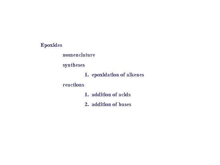 Epoxides nomenclature syntheses 1. epoxidation of alkenes reactions 1. addition of acids 2. addition