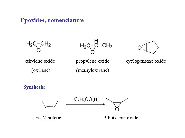 Epoxides, nomenclature ethylene oxide propylene oxide (oxirane) cyclopentene oxide (methyloxirane) Synthesis: C 6 H