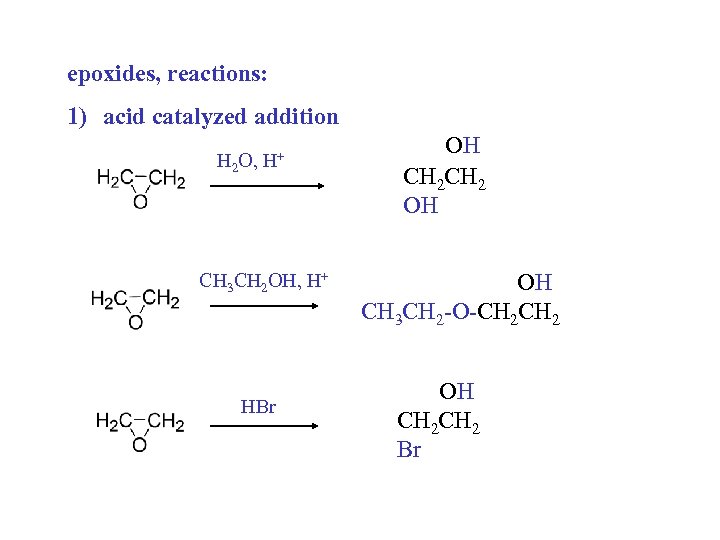 epoxides, reactions: 1) acid catalyzed addition H 2 O, H+ CH 3 CH 2