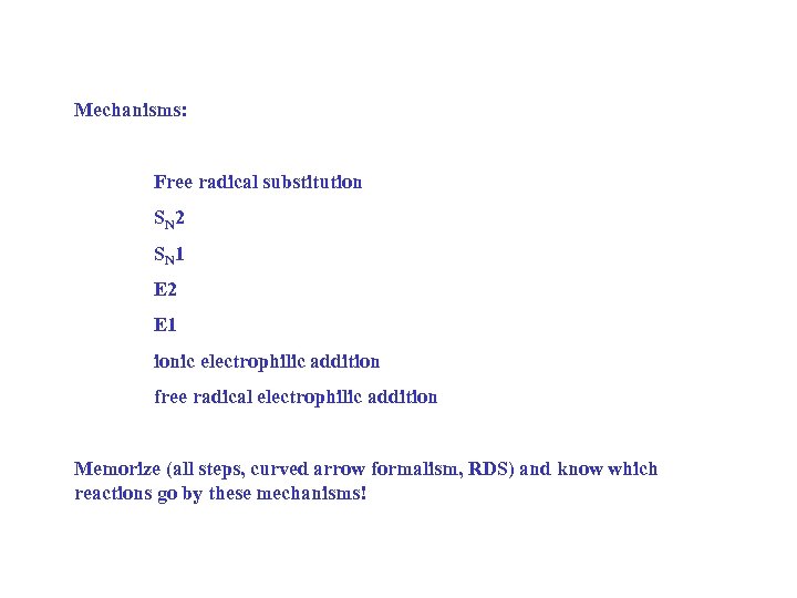 Mechanisms: Free radical substitution SN 2 SN 1 E 2 E 1 ionic electrophilic