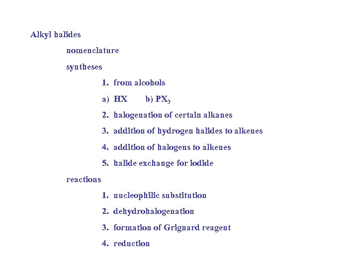 Alkyl halides nomenclature syntheses 1. from alcohols a) HX b) PX 3 2. halogenation