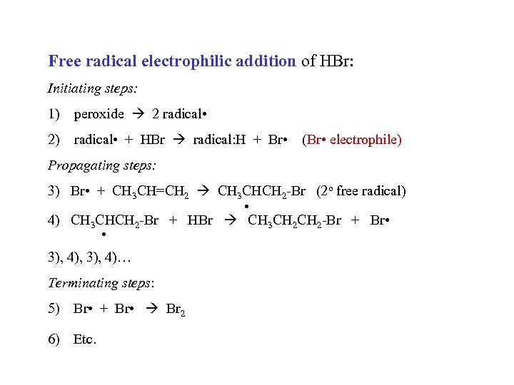 Free radical electrophilic addition of HBr: Initiating steps: 1) peroxide 2 radical • 2)