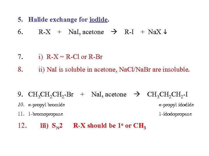 5. Halide exchange for iodide. + Na. X 6. R-X 7. i) R-X =