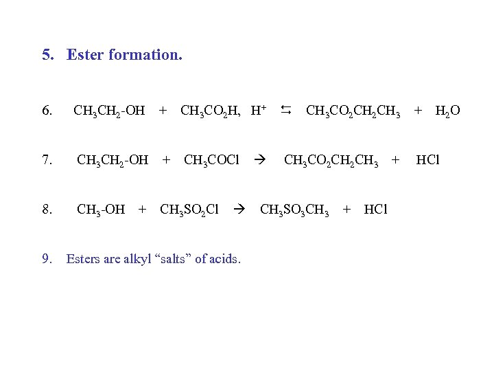 5. Ester formation. 6. CH 3 CH 2 -OH + CH 3 CO 2