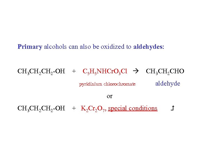 Primary alcohols can also be oxidized to aldehydes: CH 3 CH 2 -OH +