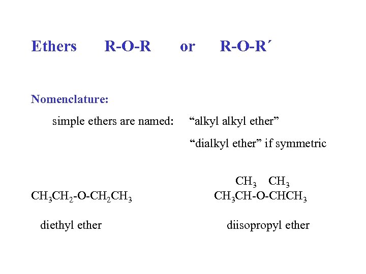 Ethers R-O-R or R-O-R´ Nomenclature: simple ethers are named: “alkyl ether” “dialkyl ether” if