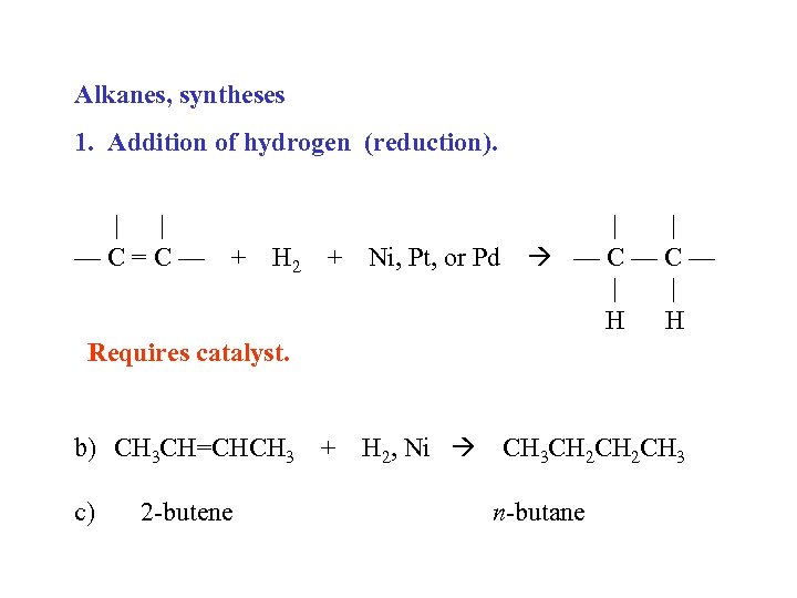 Alkanes, syntheses 1. Addition of hydrogen (reduction). | | —C=C— + H 2 +