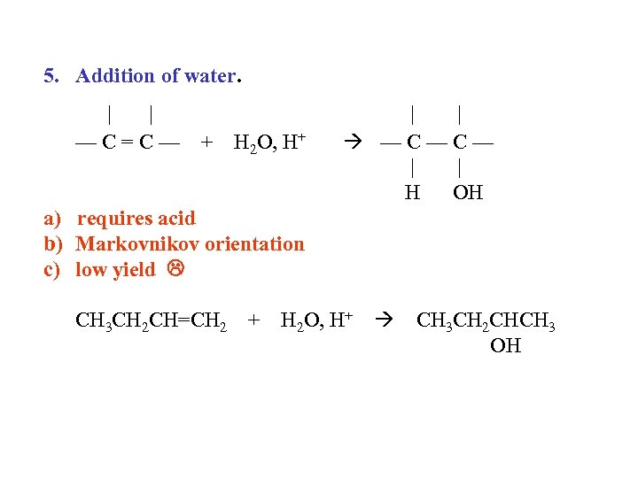 5. Addition of water. | | —C=C— + H 2 O, H+ | |