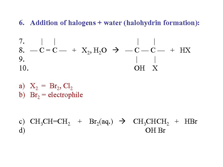 6. Addition of halogens + water (halohydrin formation): 7. | | 8. — C