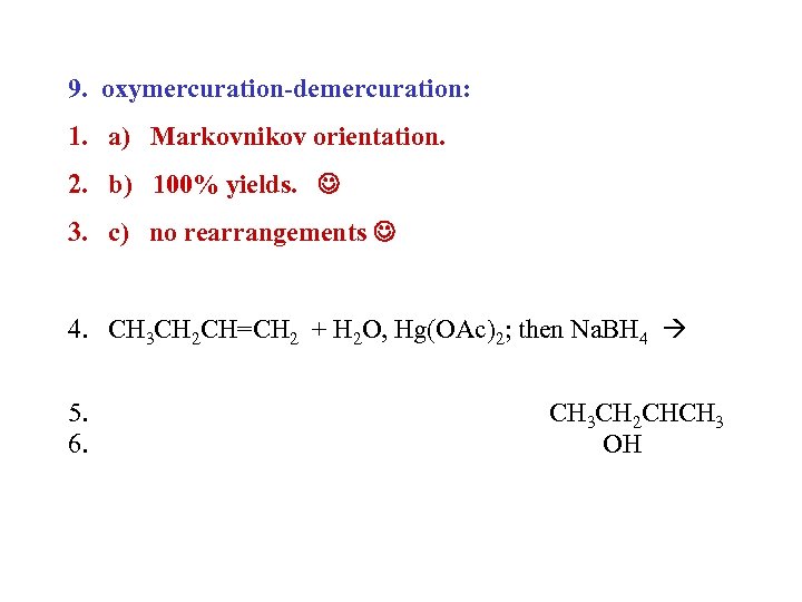 9. oxymercuration-demercuration: 1. a) Markovnikov orientation. 2. b) 100% yields. 3. c) no rearrangements