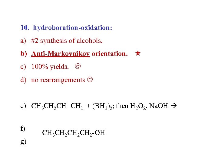 10. hydroboration-oxidation: a) #2 synthesis of alcohols. b) Anti-Markovnikov orientation. c) 100% yields. d)