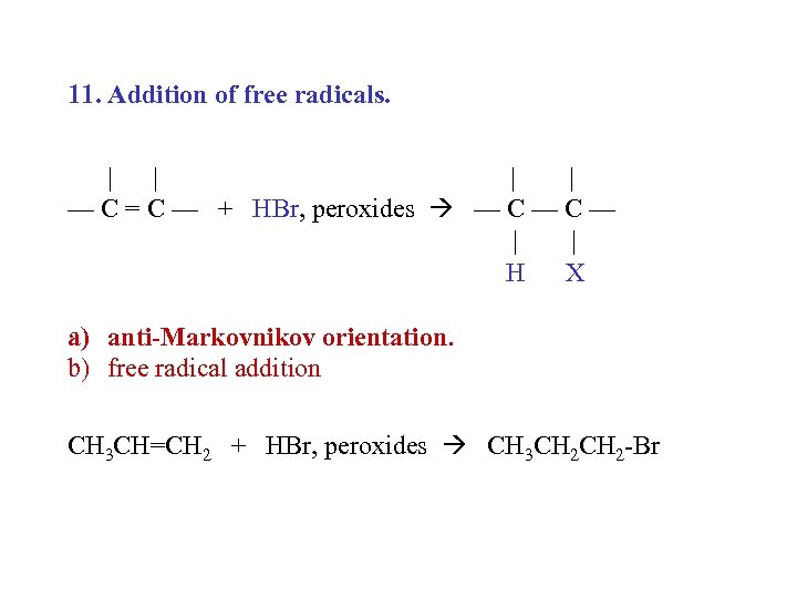 11. Addition of free radicals. | | — C = C — + HBr,