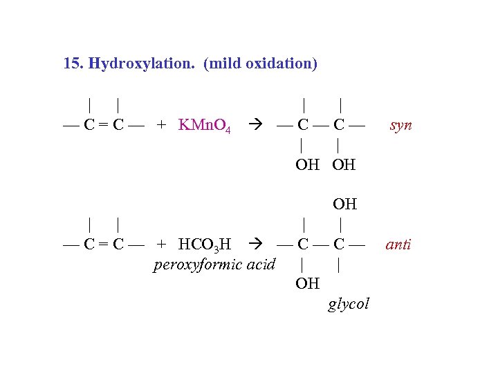 15. Hydroxylation. (mild oxidation) | | — C = C — + KMn. O