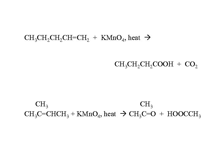 CH 3 CH 2 CH=CH 2 + KMn. O 4, heat CH 3 CH