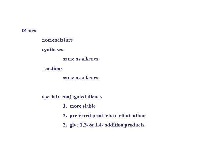 Dienes nomenclature syntheses same as alkenes reactions same as alkenes special: conjugated dienes 1.