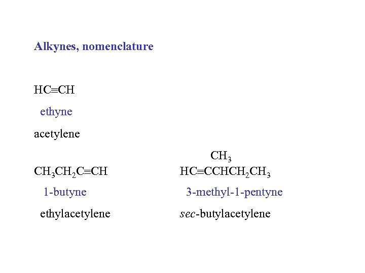 Alkynes, nomenclature HC CH ethyne acetylene CH 3 CH 2 C CH 1 -butyne