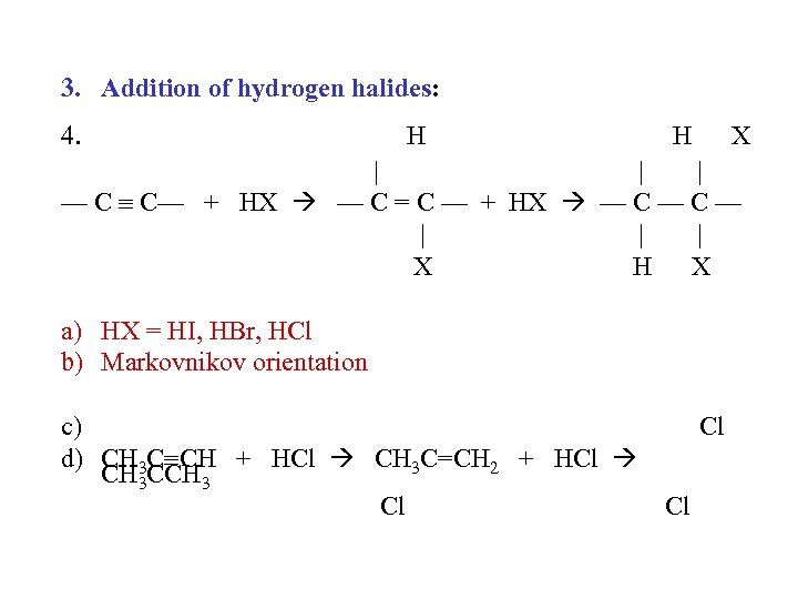 3. Addition of hydrogen halides: 4. H H X | | | — C