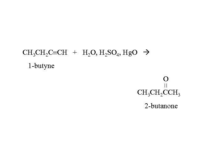 CH 3 CH 2 C CH + H 2 O, H 2 SO 4,